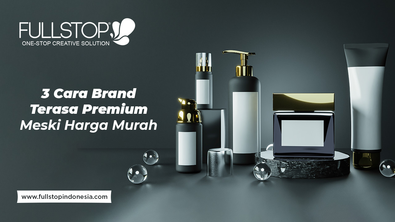3 Cara Brand Terasa Premium Meski Harga Murah